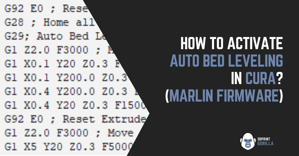 How to Activate Auto Bed Leveling in Cura? (Marlin Firmware) - 3D Print  Gorilla